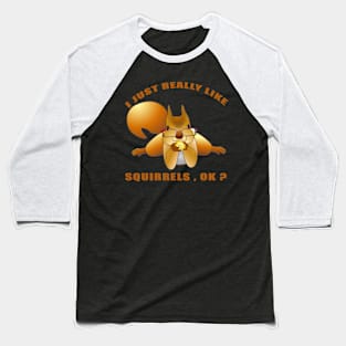 I Just Really Like Squirrels Ok funny gift idea Baseball T-Shirt